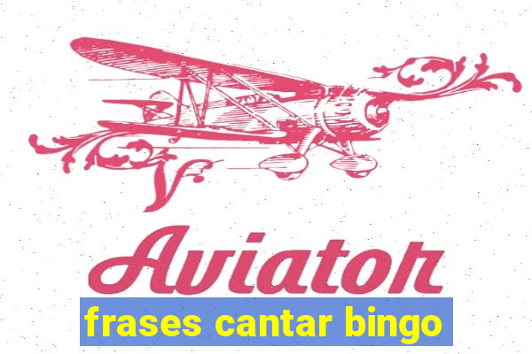 frases cantar bingo